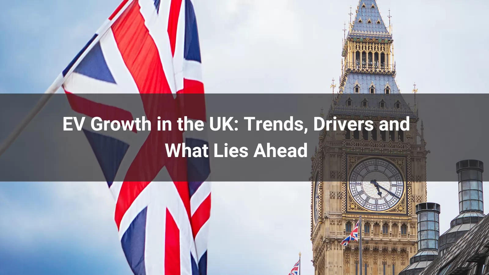 EV Growth in the UK- Trends, Drivers and What Lies Ahead