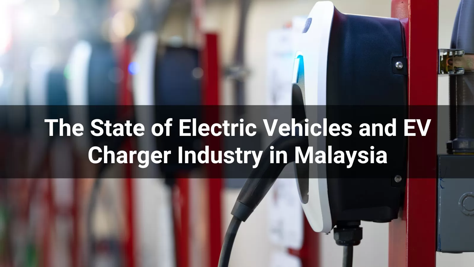 État des lieux du secteur des véhicules électriques et des bornes de recharge pour véhicules électriques en Malaisie