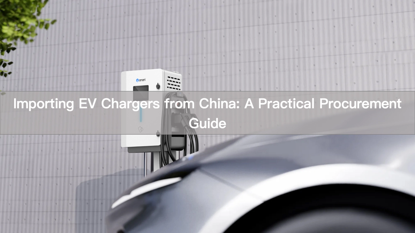 Importer des bornes de recharge pour véhicules électriques depuis la Chine : un guide pratique d’approvisionnement