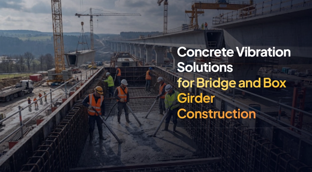 Concrete Vibration Solutions for Bridge and Box Girder Construction