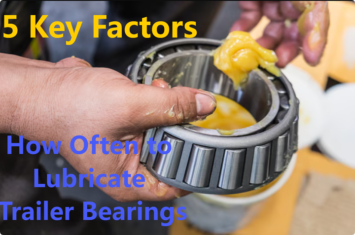 5 Key Factors in How Often to Lubricate Trailer Bearings