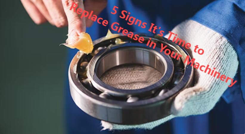 5 Signs It's Time to Replace Grease in Your Machinery